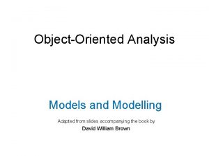 ObjectOriented Analysis Models and Modelling Adapted from slides