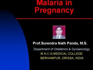 Malaria in Pregnancy Prof Surendra Nath Panda M