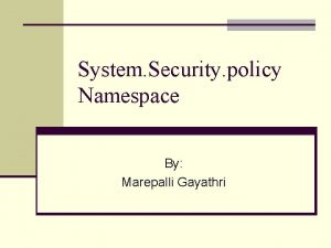 System Security policy Namespace By Marepalli Gayathri System