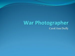 War Photographer Carol Ann Duffy Many war photographers