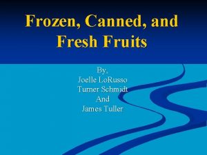 Frozen Canned and Fresh Fruits By Joelle Lo
