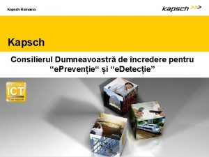 Kapsch Romania Kapsch Consilierul Dumneavoastr de ncredere pentru