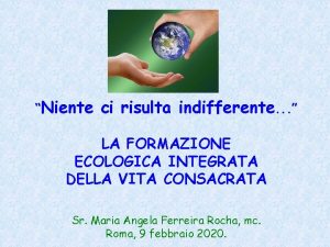 Niente ci risulta indifferente LA FORMAZIONE ECOLOGICA INTEGRATA