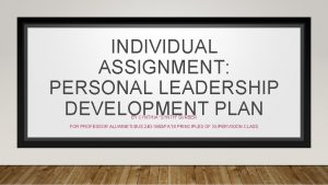 INDIVIDUAL ASSIGNMENT PERSONAL LEADERSHIP DEVELOPMENT PLAN BY CYNTHIA