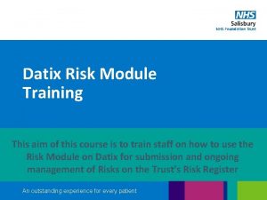 Datix Risk Module Training This aim of this