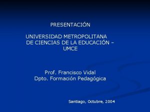PRESENTACIN UNIVERSIDAD METROPOLITANA DE CIENCIAS DE LA EDUCACIN