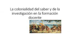 La colonialidad del saber y de la investigacin