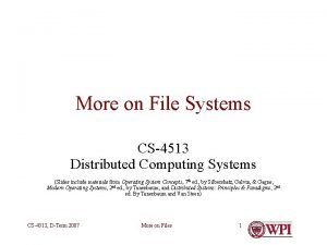 More on File Systems CS4513 Distributed Computing Systems