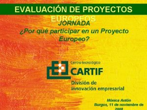 EVALUACIN DE PROYECTOS EUROPEOS JORNADA Por qu participar