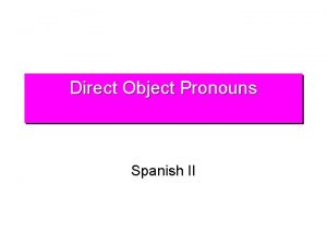 Direct Object Pronouns Spanish II DOP l l