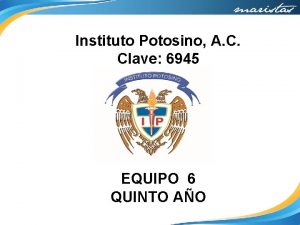 Instituto Potosino A C Clave 6945 EQUIPO 6