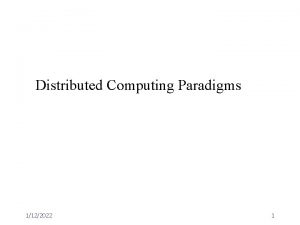 Distributed Computing Paradigms 1122022 1 Paradigms for Distributed
