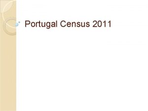 Portugal Census 2011 Why do a census Survey