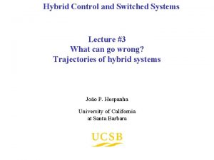 Hybrid Control and Switched Systems Lecture 3 What