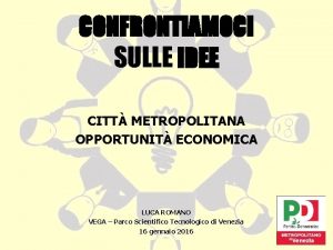 CONFRONTIAMOCI SULLE IDEE CITT METROPOLITANA OPPORTUNIT ECONOMICA LUCA