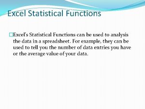 Excel Statistical Functions Excels Statistical Functions can be