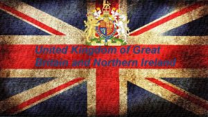 United Kingdom of Great Britain and Northern Ireland