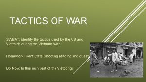 TACTICS OF WAR SWBAT identify the tactics used