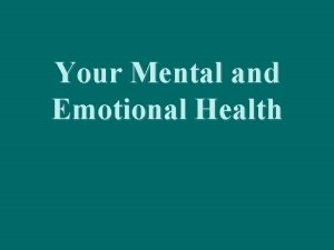Your Mental and Emotional Health Mental Health Mental