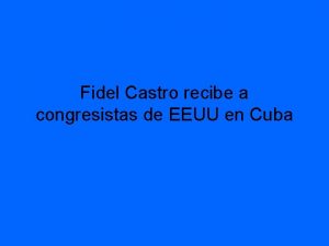 Fidel Castro recibe a congresistas de EEUU en