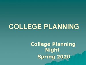 COLLEGE PLANNING College Planning Night Spring 2020 PREPARATION