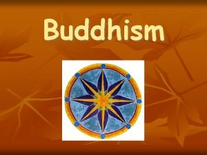 Buddhism Introduction Origins Buddhism was founded 2500 years