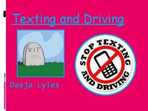 Texting and Driving Daeja Lyles Why We Love