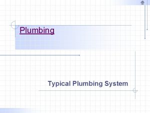 Plumbing Typical Plumbing System Introduction The residential plumbing