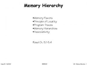 Memory Hierarchy Memory Flavors Principle of Locality Program