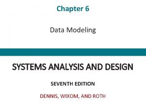 Chapter 6 Data Modeling SYSTEMS ANALYSIS AND DESIGN