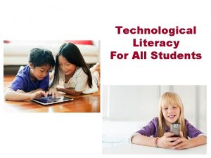 Technological Literacy For All Students Technology Shapes Our