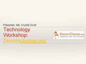 Presenter Ms Krystle Scott Technology Workshop Donorschoose org