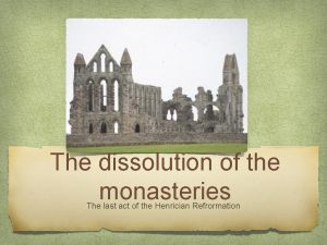 The dissolution of the monasteries The last act