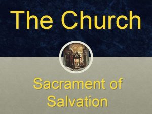 The Church Sacrament of Salvation The Church Chapter