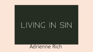 Adrienne Rich BACKGROUND Rich aged 26 Unmarried couples