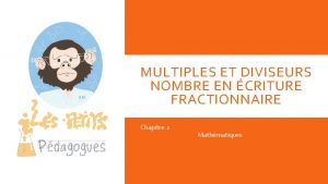 MULTIPLES ET DIVISEURS NOMBRE EN CRITURE FRACTIONNAIRE Chapitre