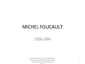 MICHEL FOUCAULT 1926 1984 People know what they