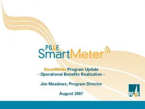 Smart Meter Program Update Operational Benefits Realization Jim