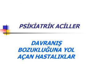 PSKATRK ACLLER DAVRANI BOZUKLUUNA YOL AAN HASTALIKLAR DAVRANI