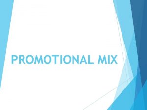 PROMOTIONAL MIX PROMOTIONAL MIX Strategy used by companies