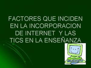 FACTORES QUE INCIDEN EN LA INCORPORACION DE INTERNET