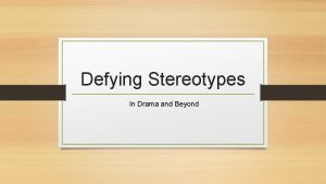 Defying Stereotypes In Drama and Beyond Monday September