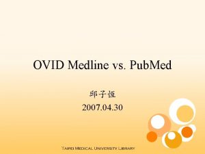 OVID Medline vs Pub Med 2007 04 30