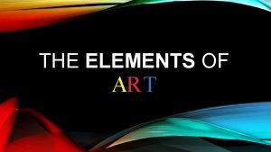 THE ELEMENTS OF ART COLOR Color is the