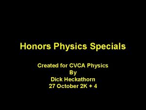 Honors Physics Specials Created for CVCA Physics By