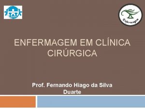 ENFERMAGEM EM CLNICA CIRRGICA Prof Fernando Hiago da