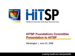 HITSP Foundations Committee Presentation to HITSP Washington June
