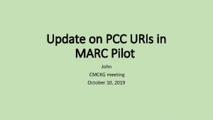 Update on PCC URIs in MARC Pilot John