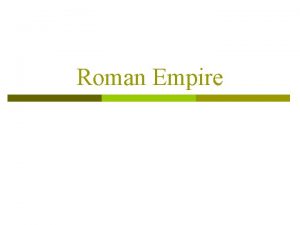 Roman Empire Roman Law was first codified by