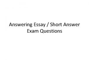 Answering Essay Short Answer Exam Questions What does